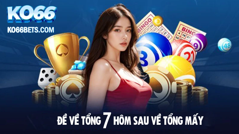 đề về tổng 7 hôm sau về tổng mấy