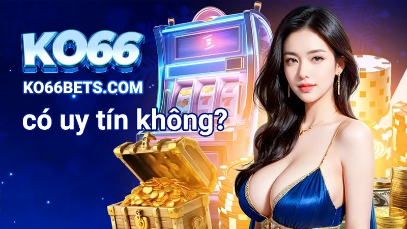 ko66 có an toàn không?
