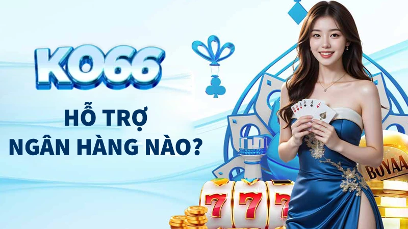 ko66 hỗ trợ ngân hàng nào