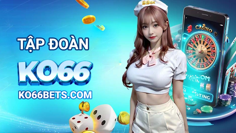 ưu diểm của tập đoàn KO66BET